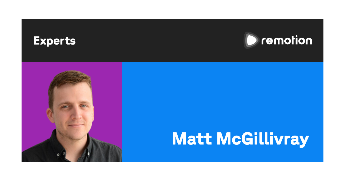 Matt McGillivray | Remotion Experts